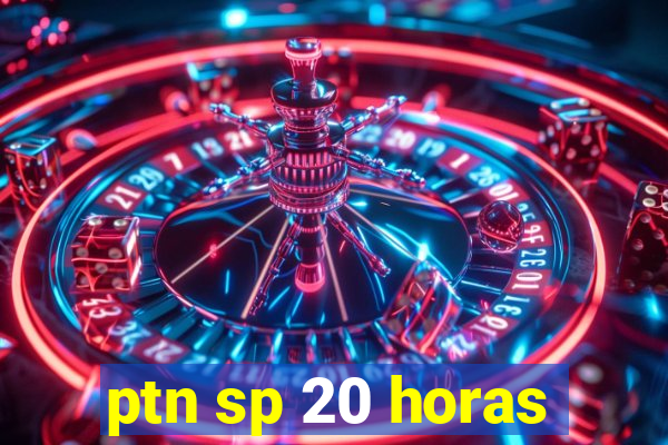 ptn sp 20 horas